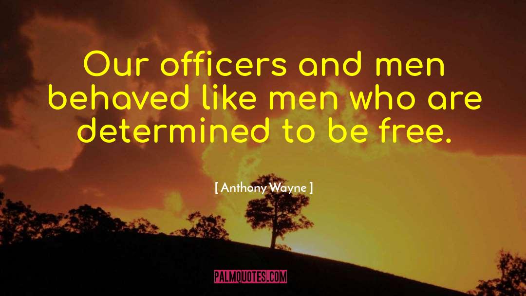 Anthony Wayne Quotes: Our officers and men behaved