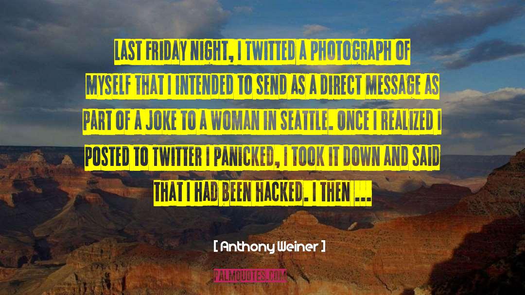 Anthony Weiner Quotes: Last Friday night, I Twitted