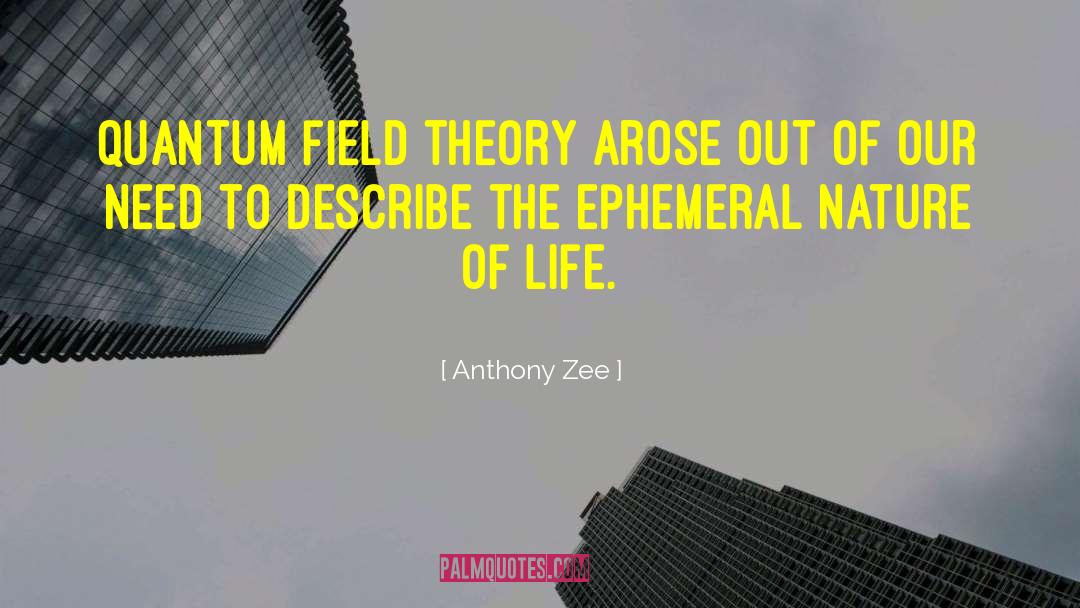 Anthony Zee Quotes: Quantum field theory arose out