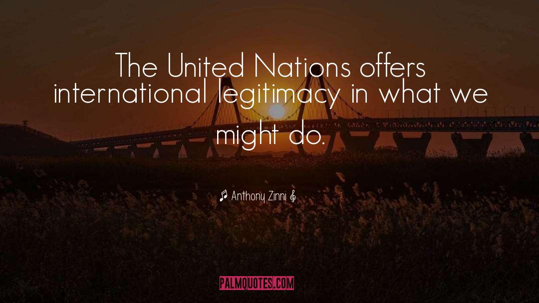Anthony Zinni Quotes: The United Nations offers international