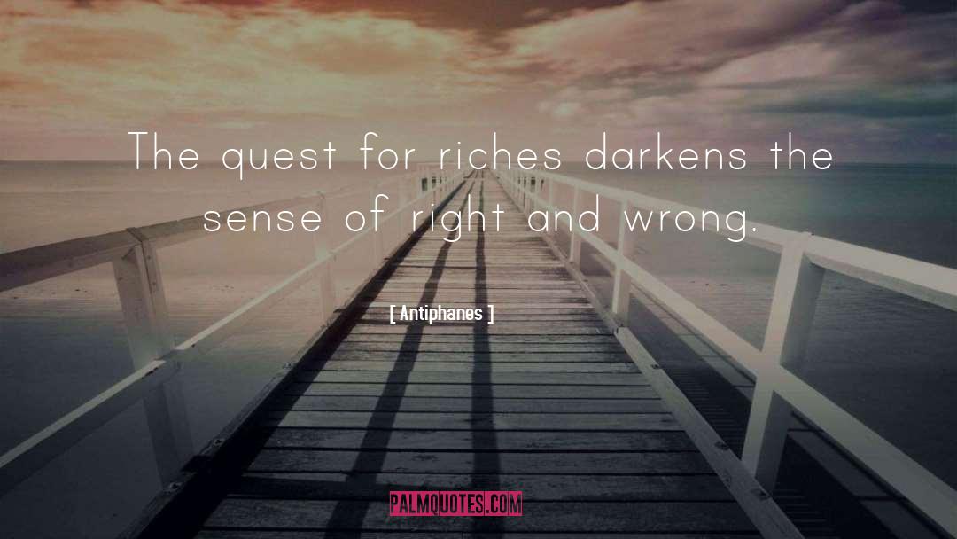 Antiphanes Quotes: The quest for riches darkens