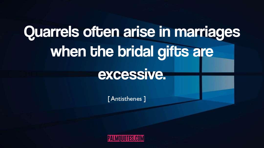 Antisthenes Quotes: Quarrels often arise in marriages