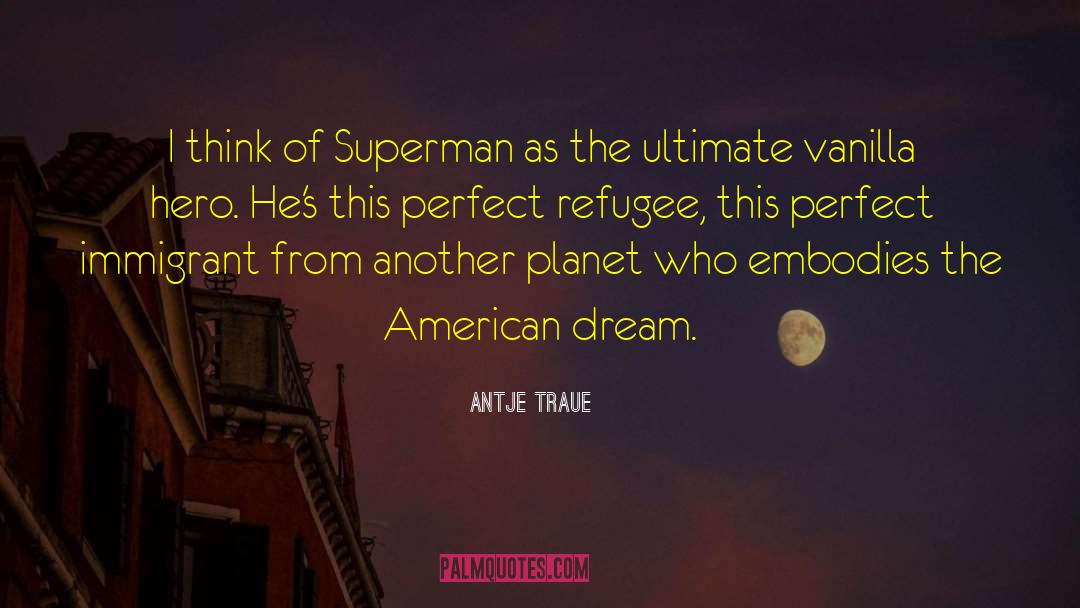 Antje Traue Quotes: I think of Superman as