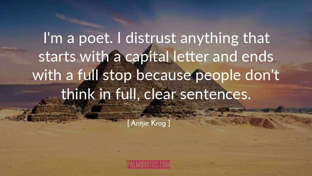 Antjie Krog Quotes: I'm a poet. I distrust