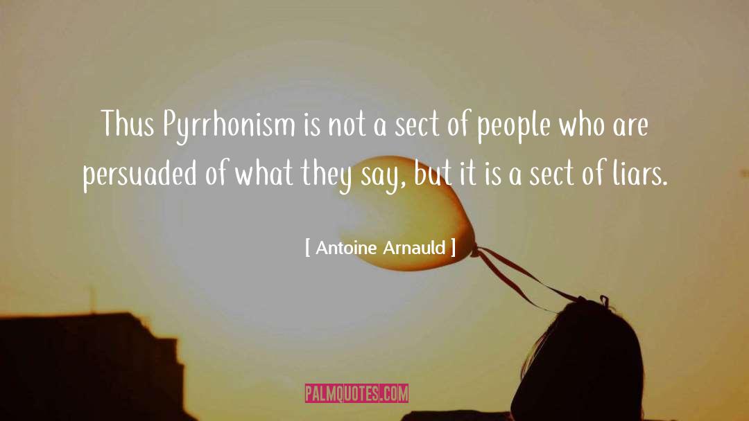 Antoine Arnauld Quotes: Thus Pyrrhonism is not a
