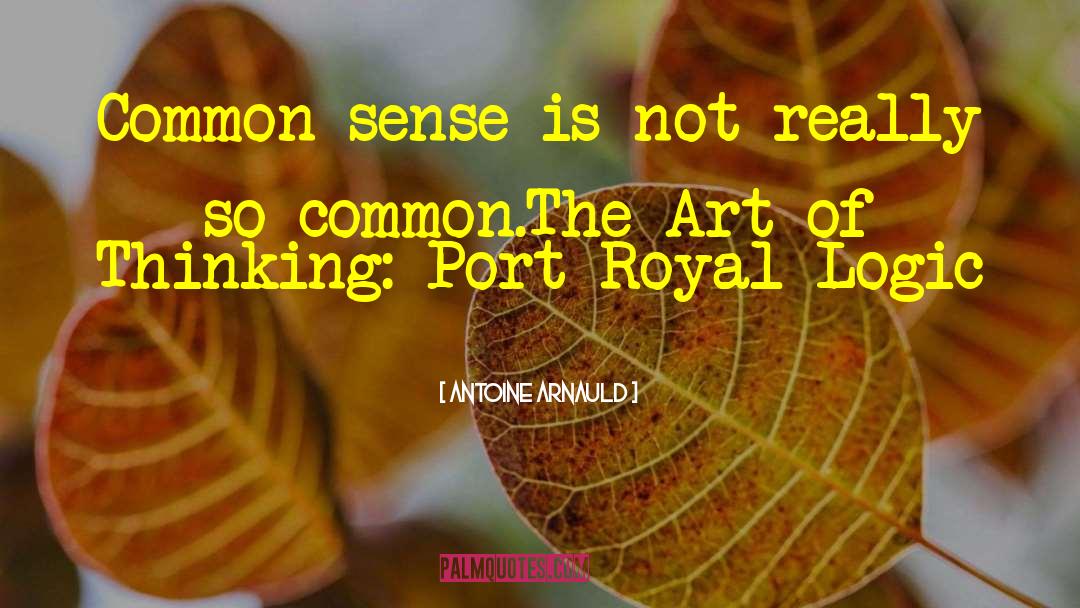 Antoine Arnauld Quotes: Common sense is not really
