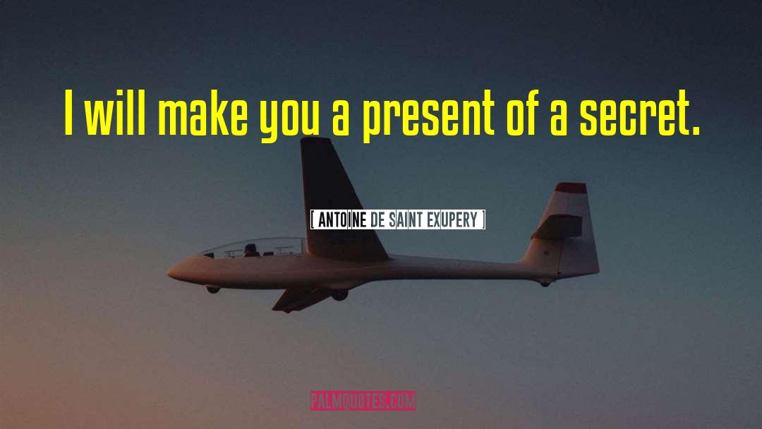 Antoine De Saint Exupery Quotes: I will make you a