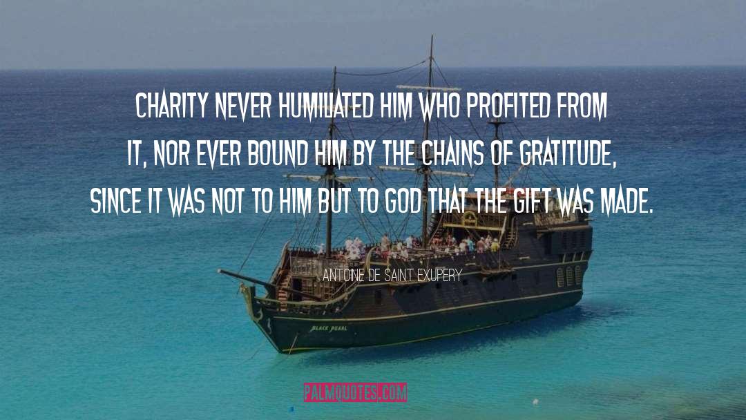 Antoine De Saint Exupery Quotes: Charity never humiliated him who