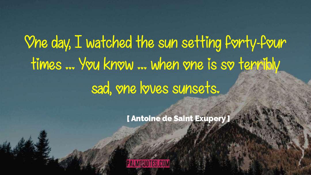 Antoine De Saint Exupery Quotes: One day, I watched the