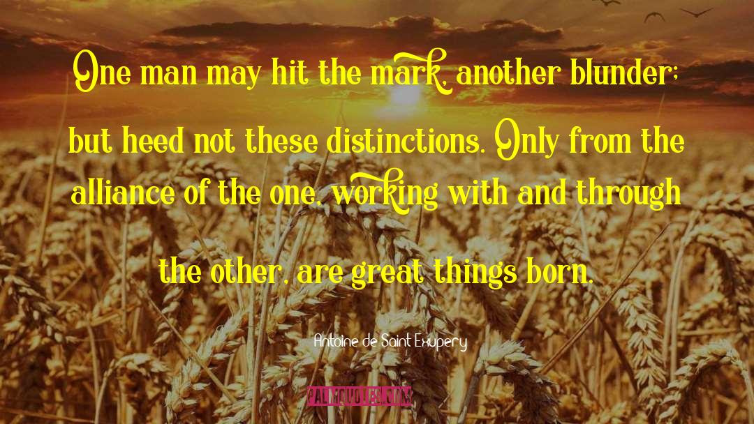 Antoine De Saint Exupery Quotes: One man may hit the
