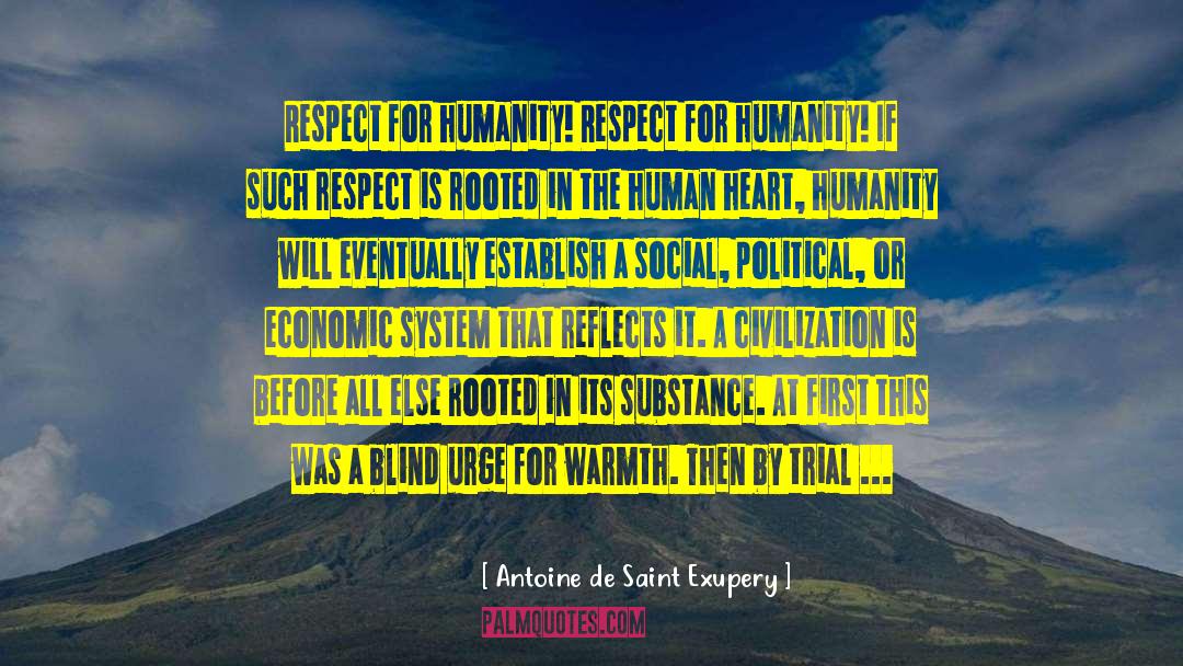 Antoine De Saint Exupery Quotes: Respect for humanity! Respect for