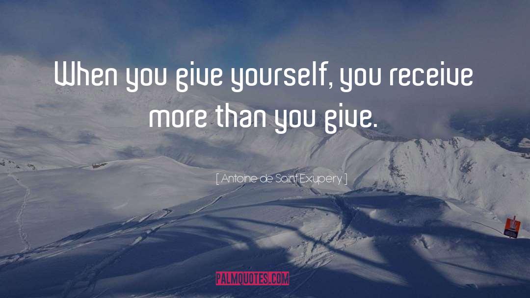 Antoine De Saint Exupery Quotes: When you give yourself, you