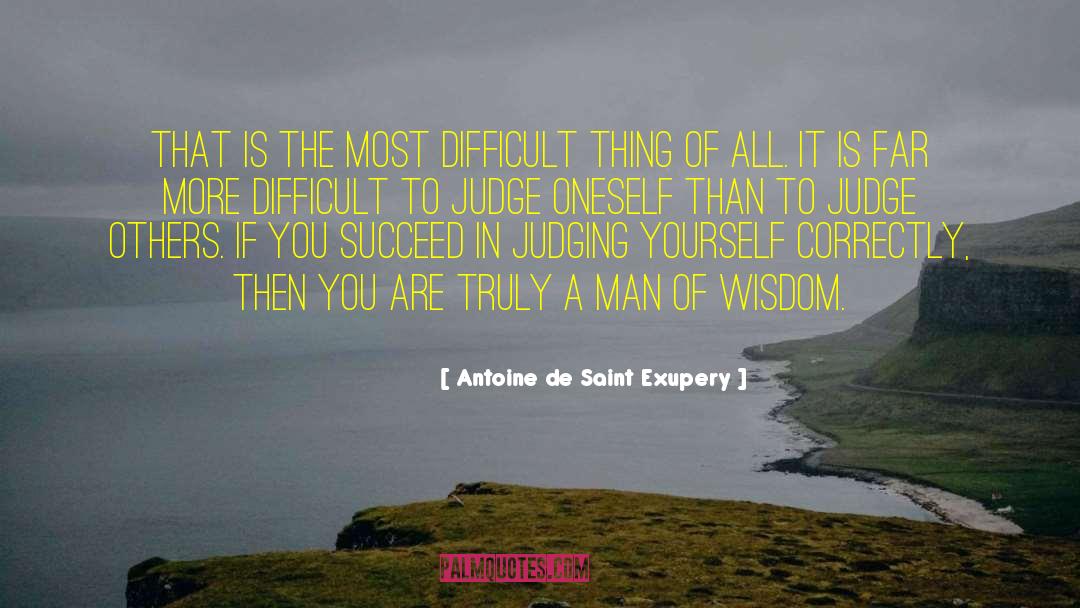 Antoine De Saint Exupery Quotes: That is the most difficult