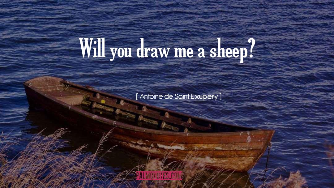 Antoine De Saint Exupery Quotes: Will you draw me a