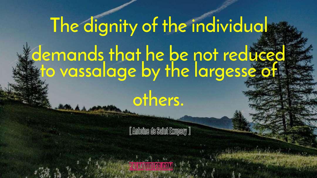 Antoine De Saint Exupery Quotes: The dignity of the individual
