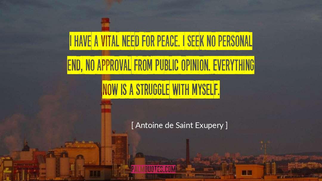 Antoine De Saint Exupery Quotes: I have a vital need