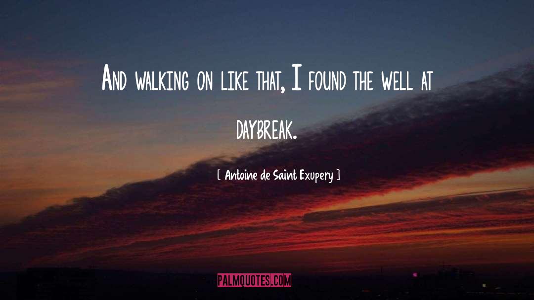 Antoine De Saint Exupery Quotes: And walking on like that,