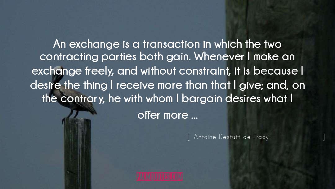 Antoine Destutt De Tracy Quotes: An exchange is a transaction