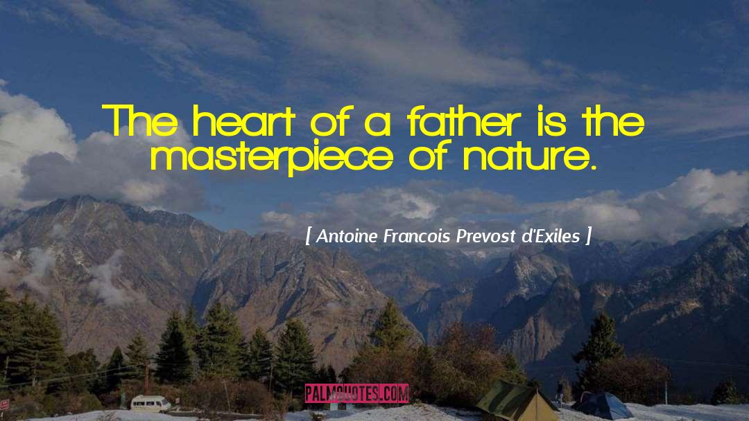 Antoine Francois Prevost D'Exiles Quotes: The heart of a father