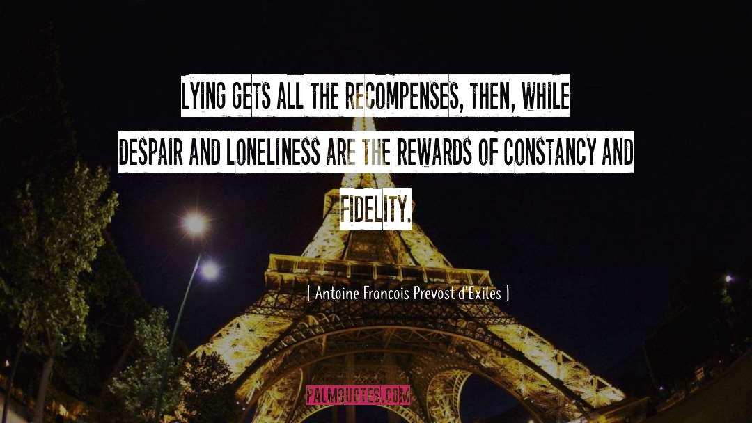 Antoine Francois Prevost D'Exiles Quotes: Lying gets all the recompenses,