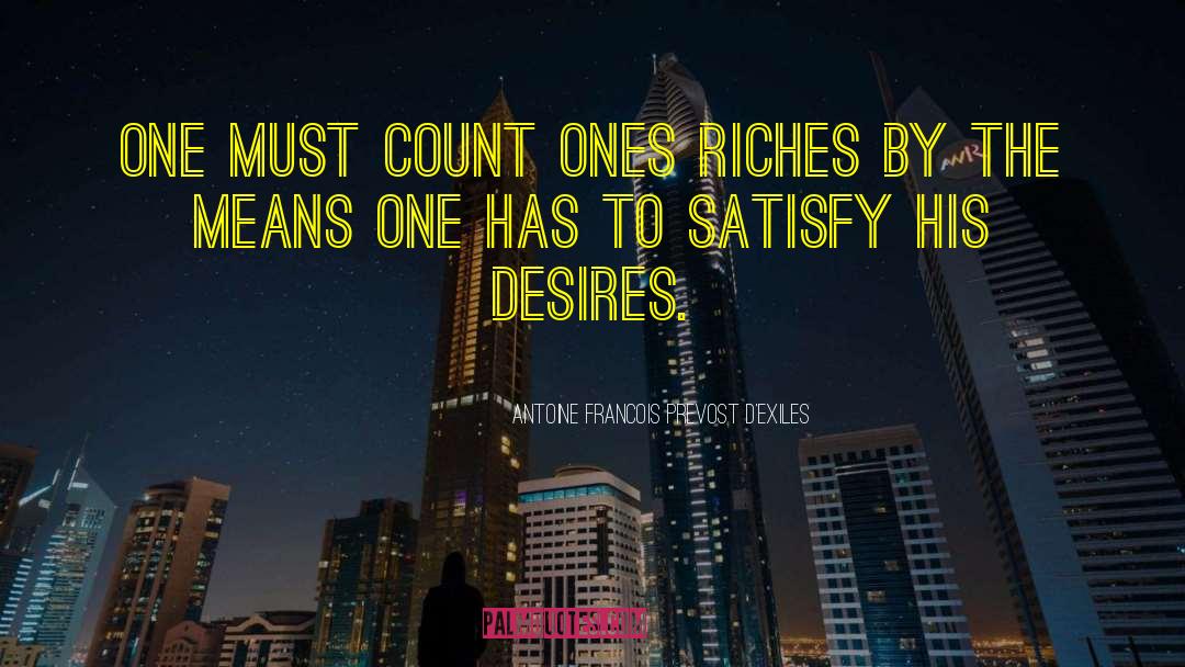 Antoine Francois Prevost D'Exiles Quotes: One must count ones riches