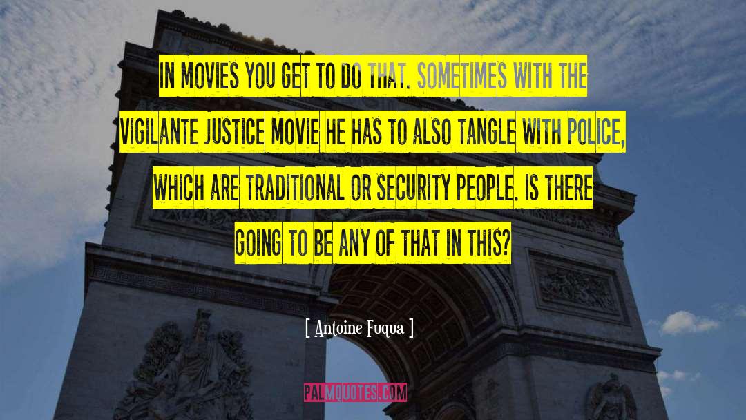Antoine Fuqua Quotes: In movies you get to