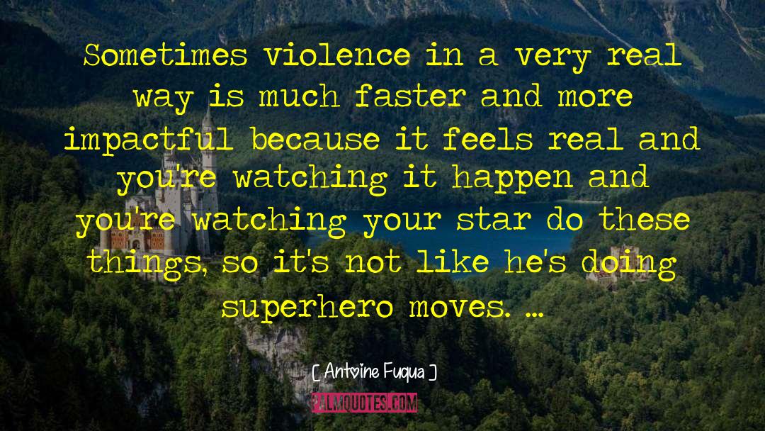 Antoine Fuqua Quotes: Sometimes violence in a very