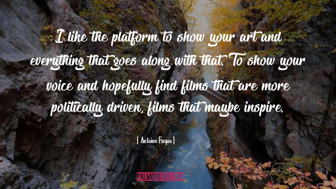 Antoine Fuqua Quotes: I like the platform to