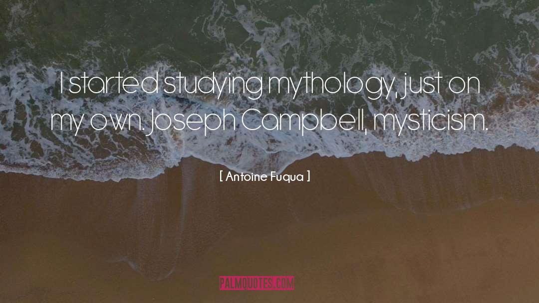 Antoine Fuqua Quotes: I started studying mythology, just