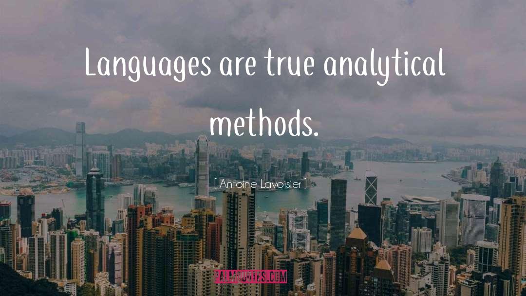 Antoine Lavoisier Quotes: Languages are true analytical methods.
