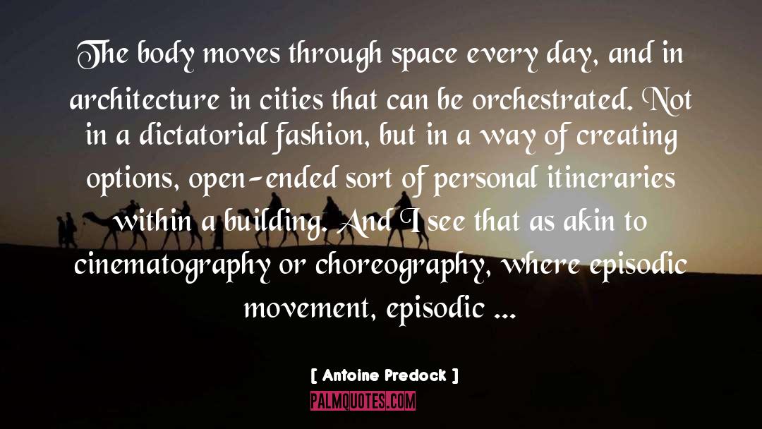 Antoine Predock Quotes: The body moves through space