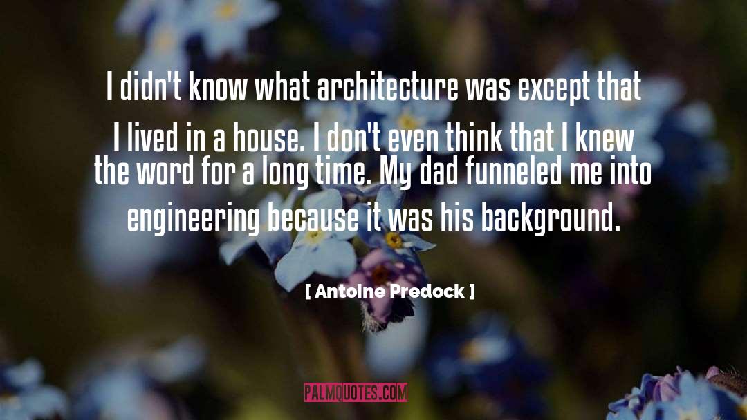Antoine Predock Quotes: I didn't know what architecture