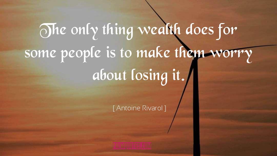 Antoine Rivarol Quotes: The only thing wealth does