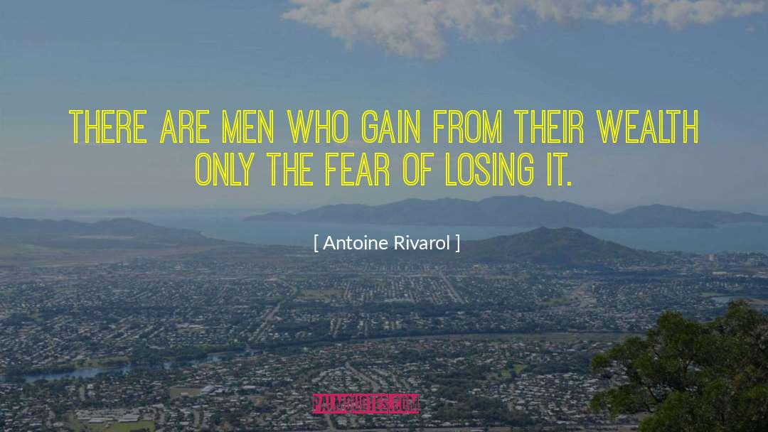 Antoine Rivarol Quotes: There are men who gain