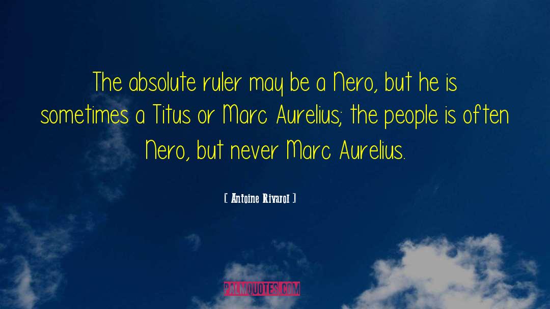 Antoine Rivarol Quotes: The absolute ruler may be