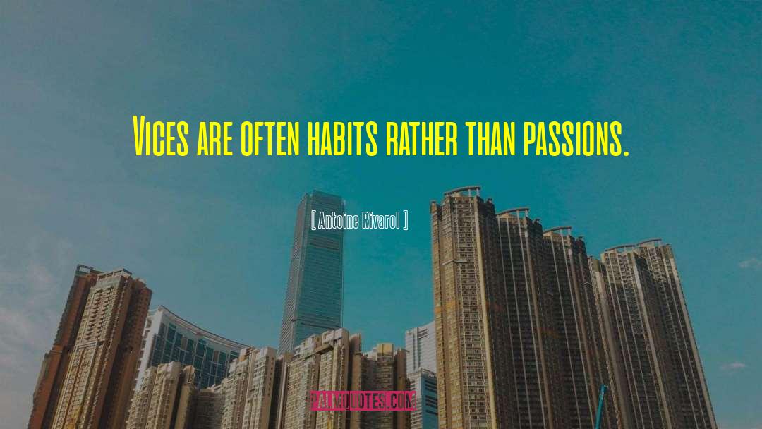 Antoine Rivarol Quotes: Vices are often habits rather