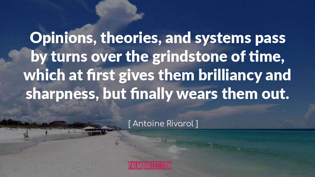 Antoine Rivarol Quotes: Opinions, theories, and systems pass