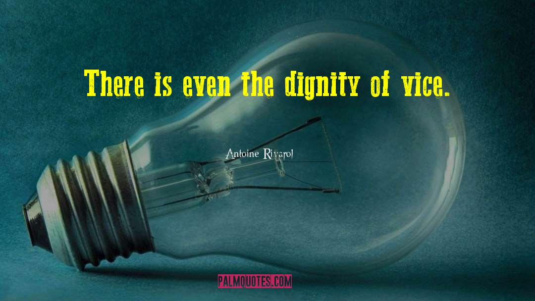 Antoine Rivarol Quotes: There is even the dignity