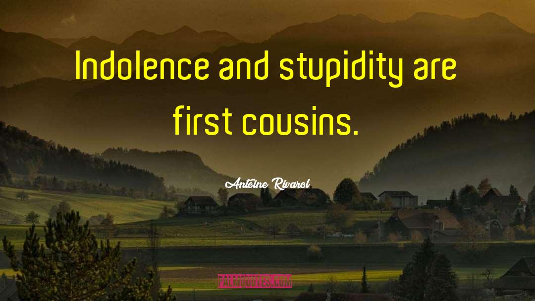 Antoine Rivarol Quotes: Indolence and stupidity are first