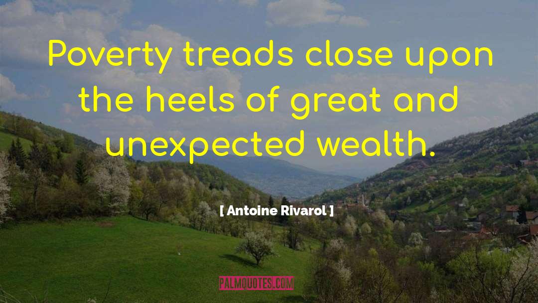 Antoine Rivarol Quotes: Poverty treads close upon the