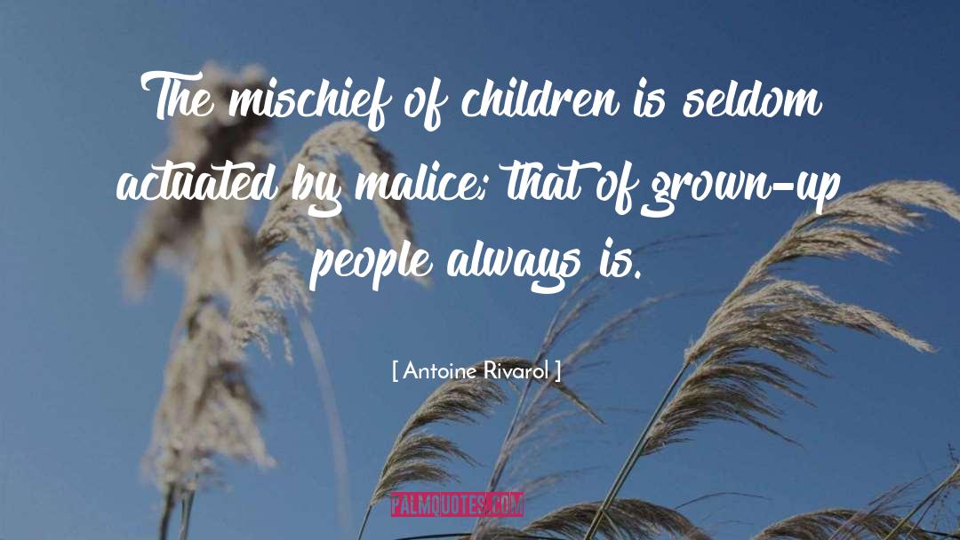 Antoine Rivarol Quotes: The mischief of children is