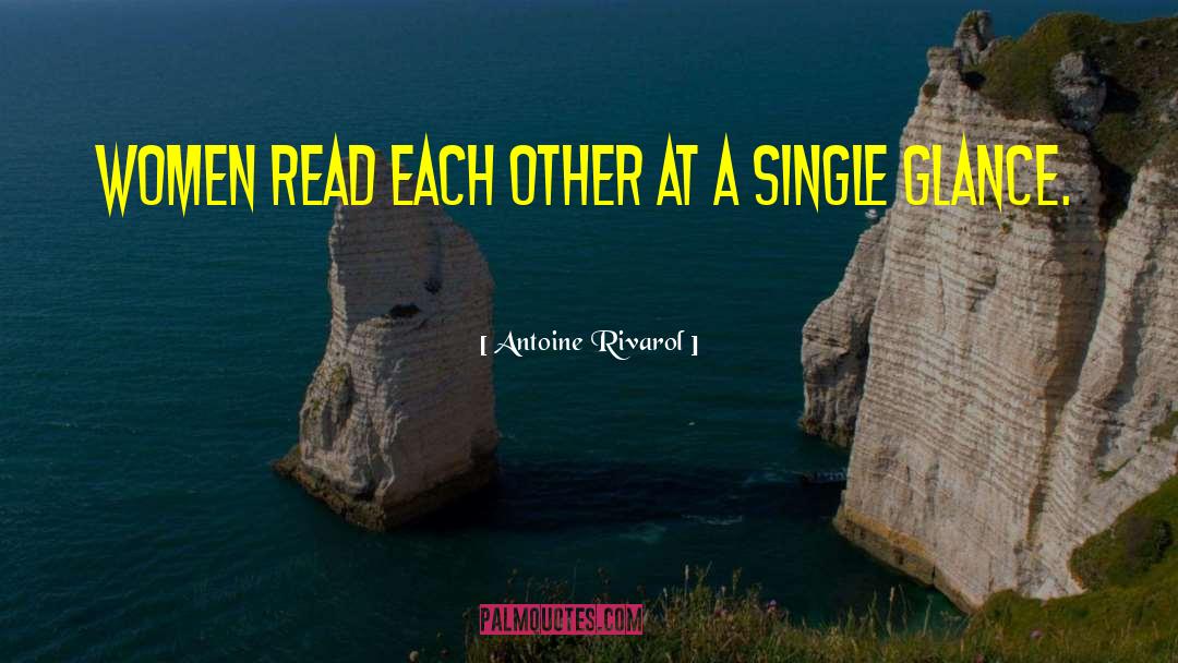 Antoine Rivarol Quotes: Women read each other at
