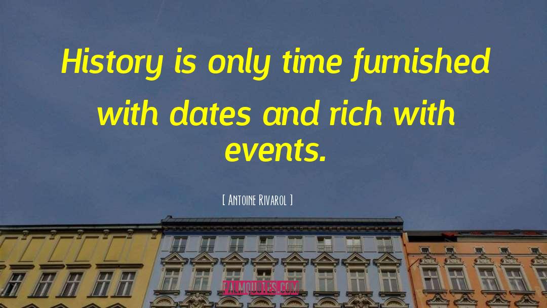 Antoine Rivarol Quotes: History is only time furnished