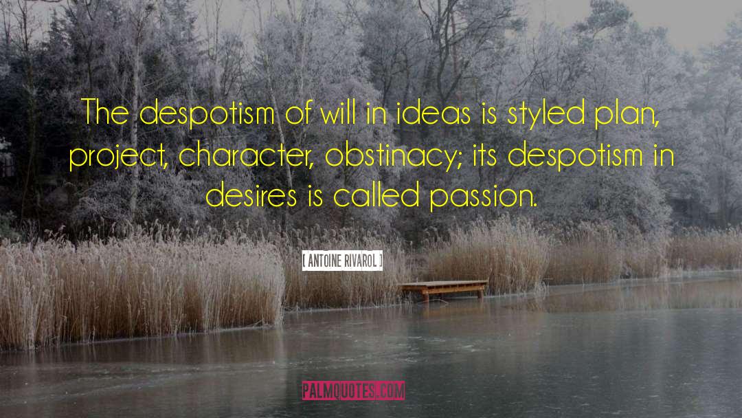 Antoine Rivarol Quotes: The despotism of will in