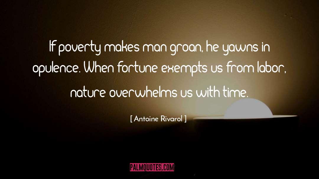 Antoine Rivarol Quotes: If poverty makes man groan,