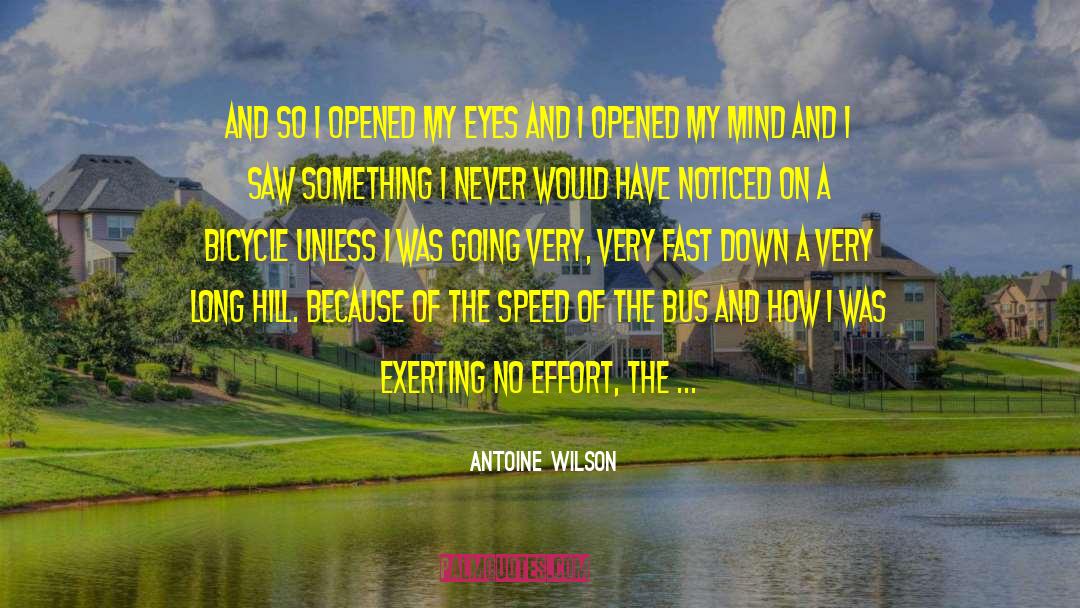 Antoine Wilson Quotes: and so I opened my