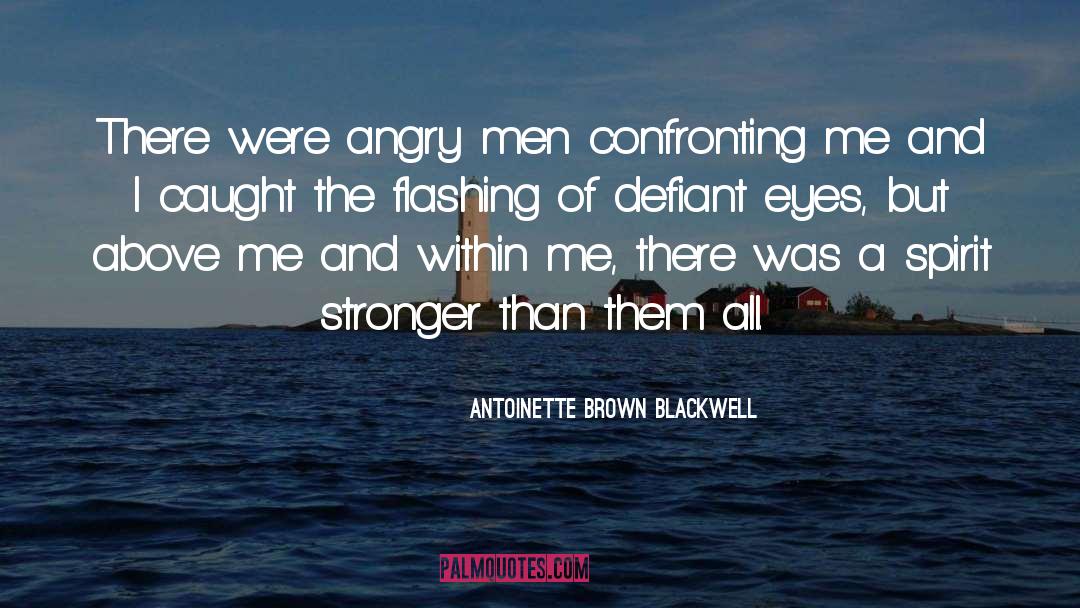 Antoinette Brown Blackwell Quotes: There were angry men confronting