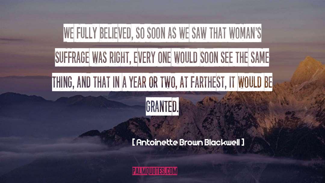 Antoinette Brown Blackwell Quotes: We fully believed, so soon