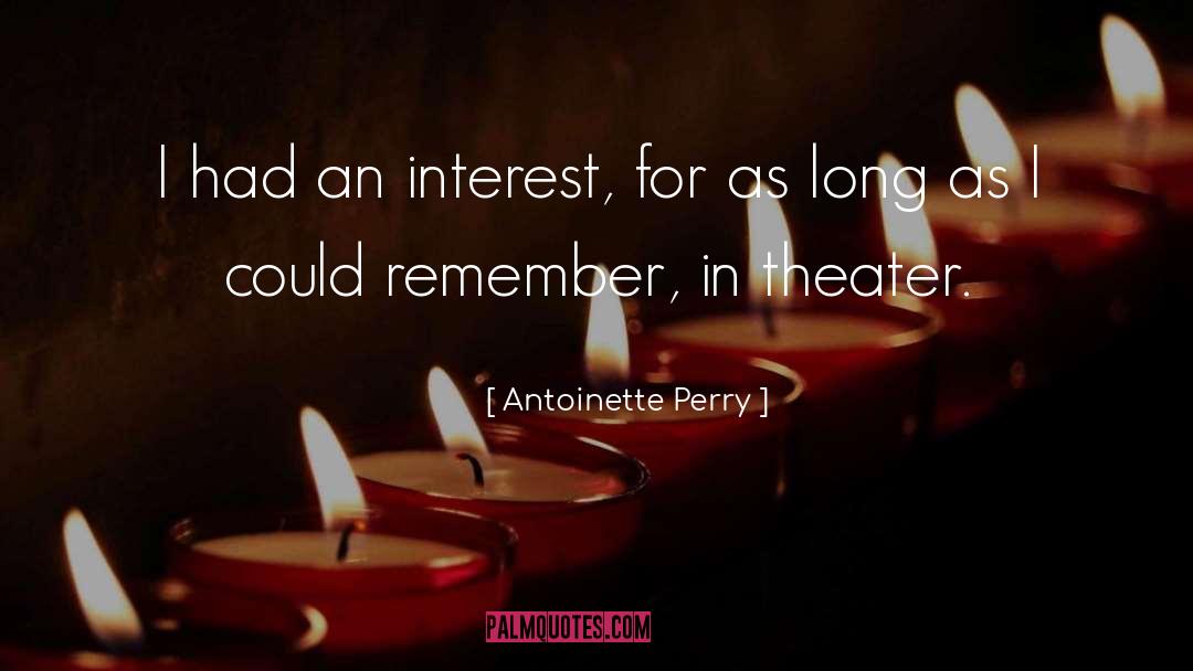 Antoinette Perry Quotes: I had an interest, for