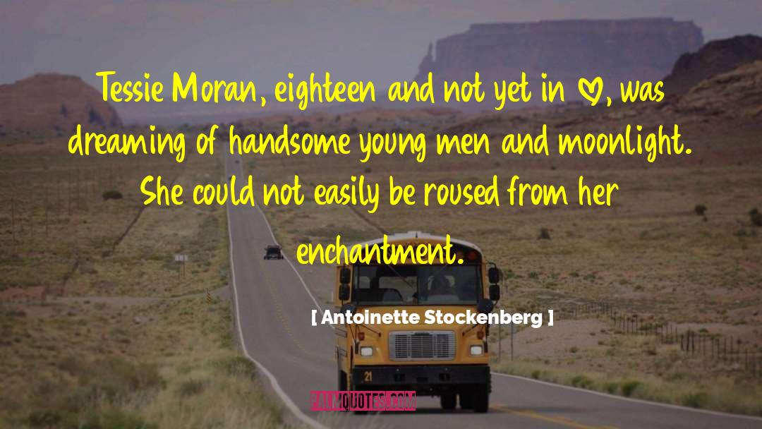 Antoinette Stockenberg Quotes: Tessie Moran, eighteen and not